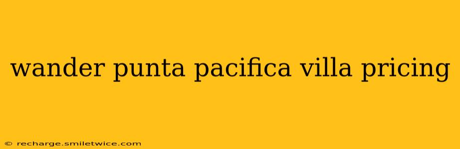 wander punta pacifica villa pricing