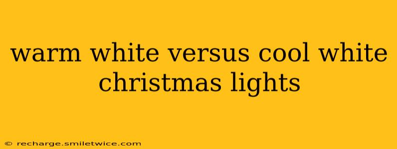 warm white versus cool white christmas lights