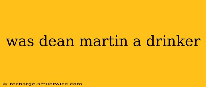 was dean martin a drinker