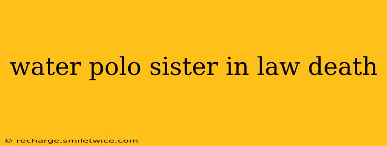 water polo sister in law death
