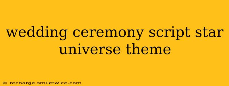 wedding ceremony script star universe theme