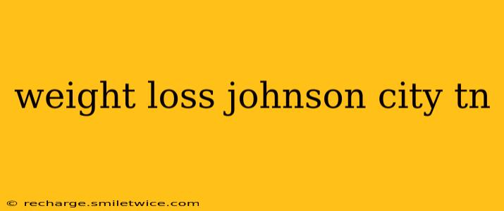 weight loss johnson city tn