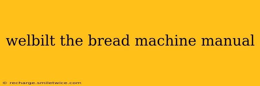 welbilt the bread machine manual