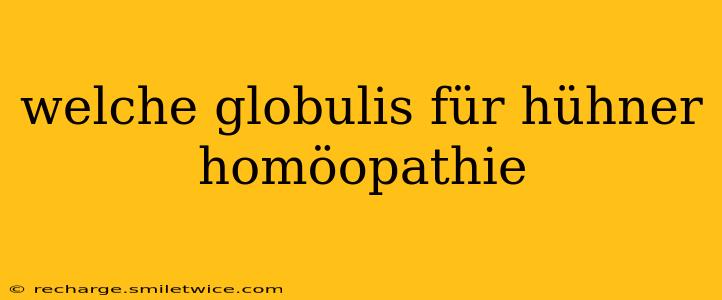 welche globulis für hühner homöopathie