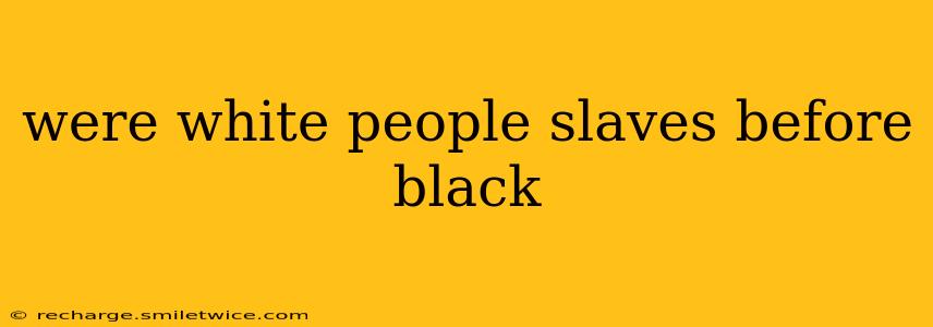 were white people slaves before black