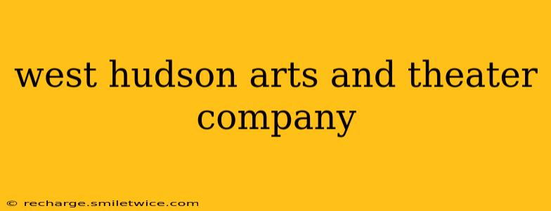 west hudson arts and theater company