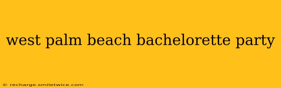 west palm beach bachelorette party