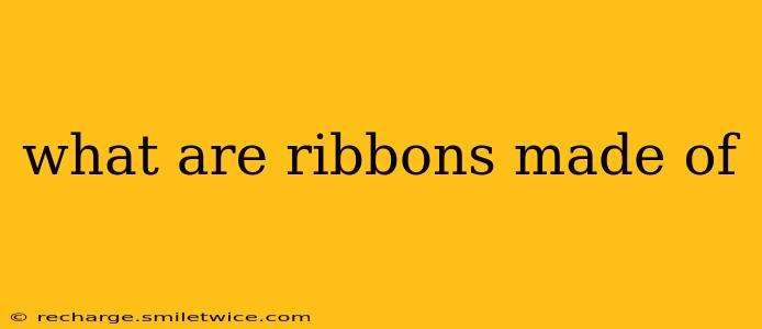 what are ribbons made of