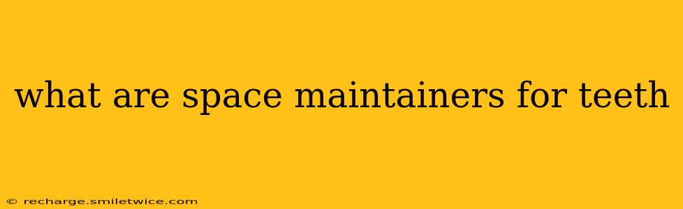 what are space maintainers for teeth