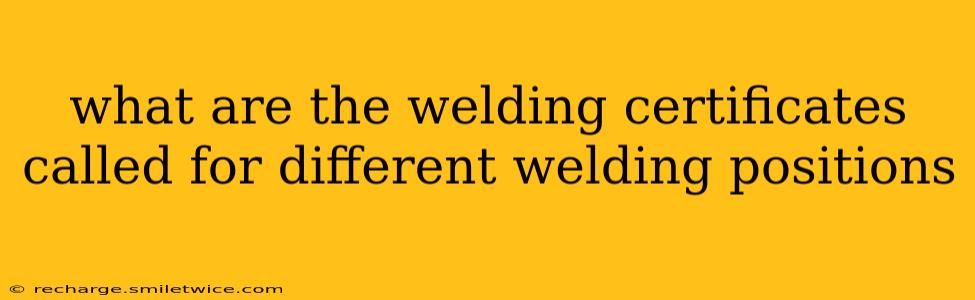 what are the welding certificates called for different welding positions