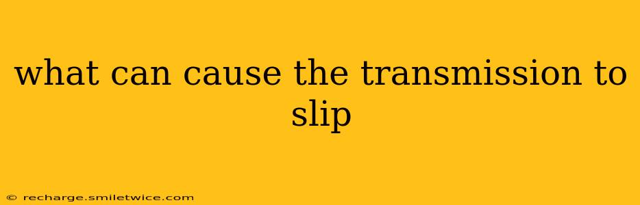 what can cause the transmission to slip