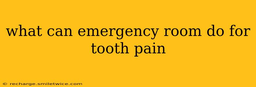 what can emergency room do for tooth pain