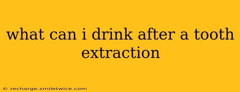what can i drink after a tooth extraction