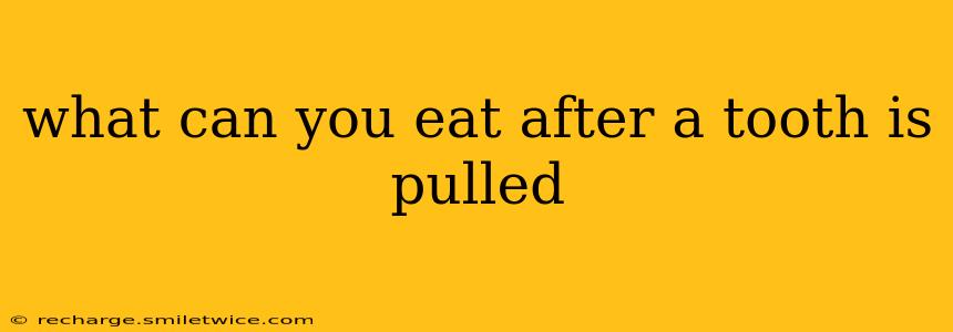 what can you eat after a tooth is pulled