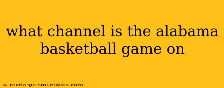 what channel is the alabama basketball game on