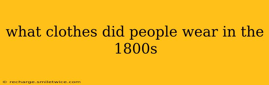 what clothes did people wear in the 1800s