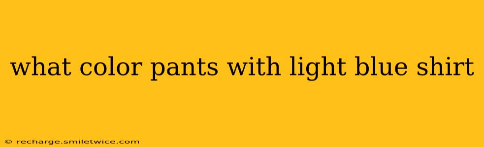 what color pants with light blue shirt
