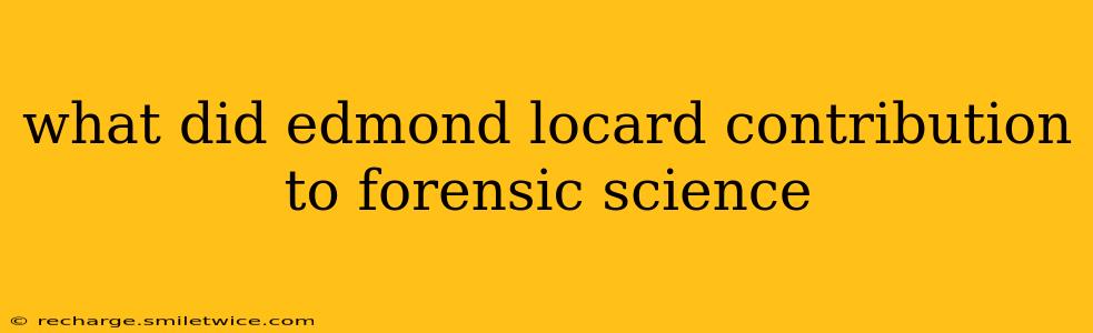 what did edmond locard contribution to forensic science
