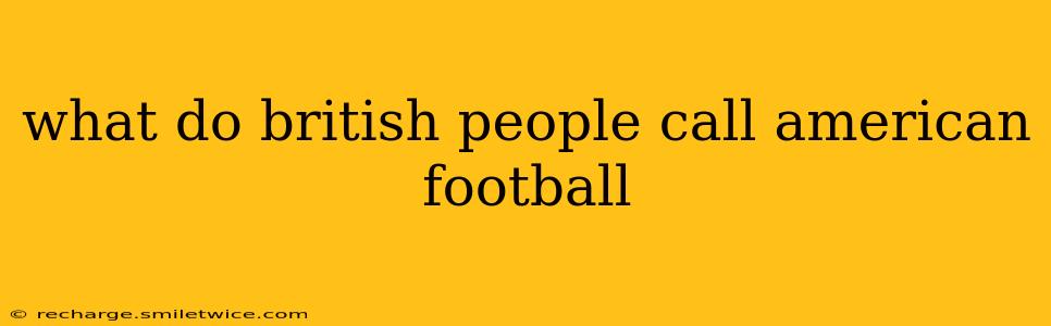 what do british people call american football