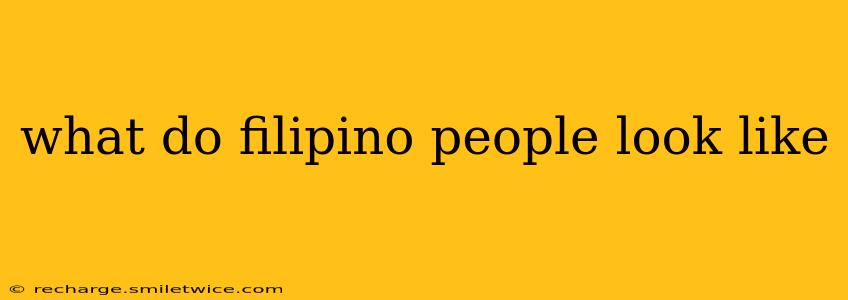 what do filipino people look like