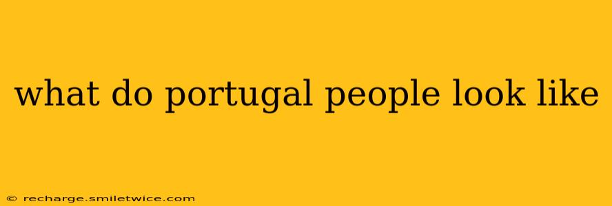 what do portugal people look like