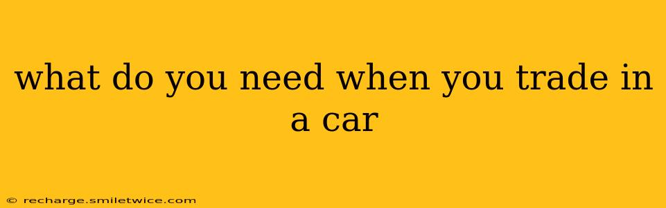 what do you need when you trade in a car