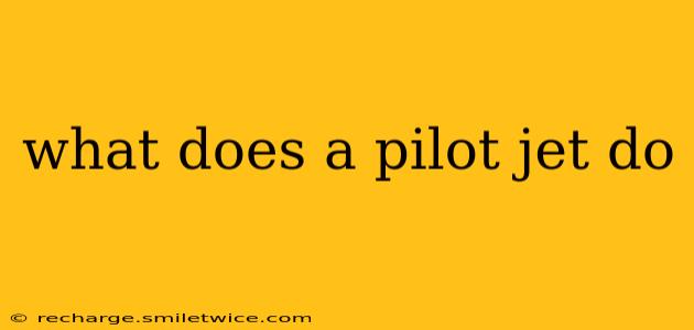 what does a pilot jet do