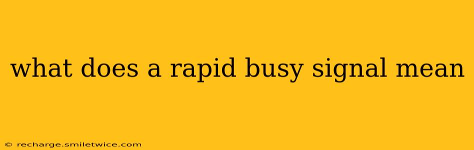 what does a rapid busy signal mean