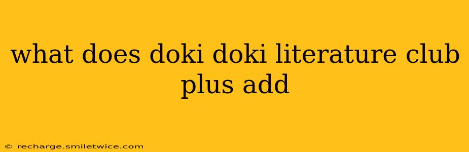 what does doki doki literature club plus add