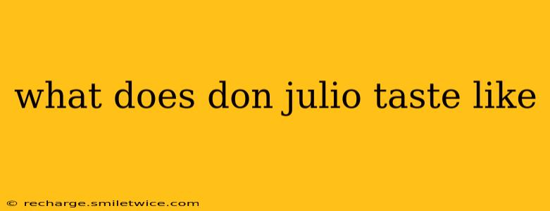 what does don julio taste like