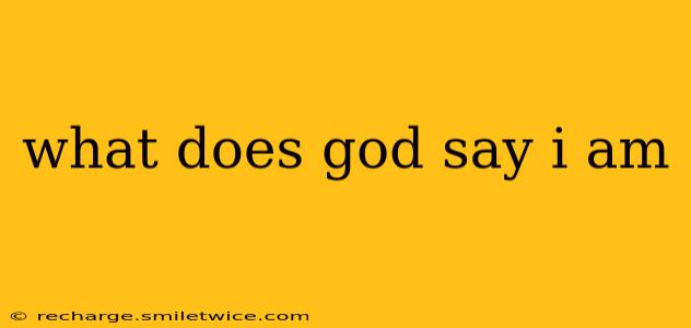 what does god say i am