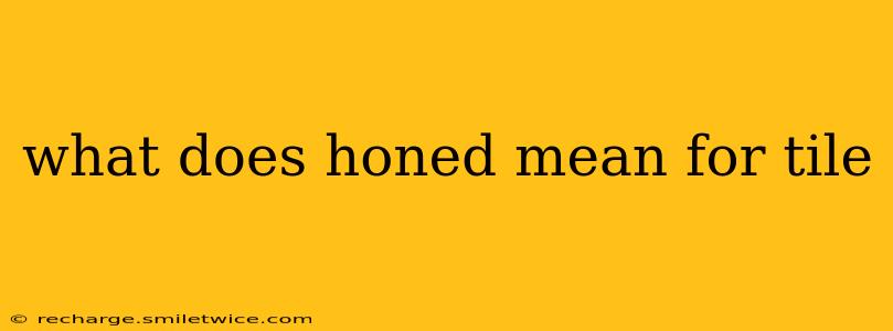 what does honed mean for tile