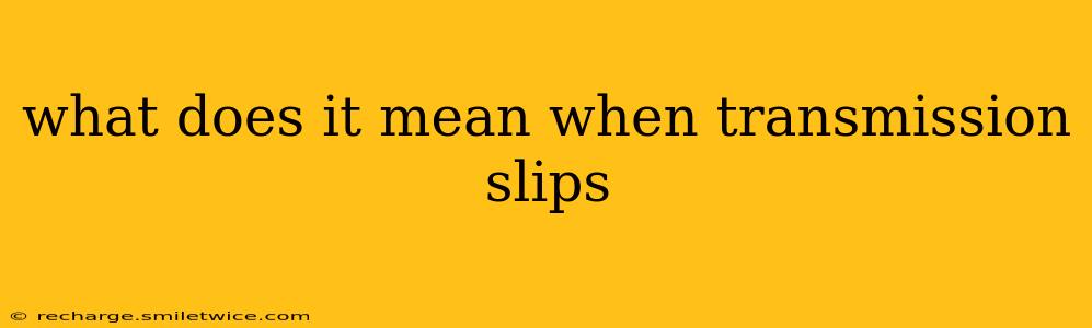 what does it mean when transmission slips