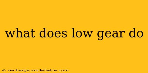 what does low gear do