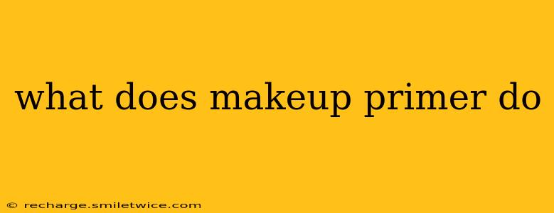 what does makeup primer do