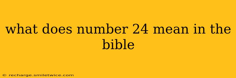 what does number 24 mean in the bible