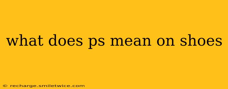 what does ps mean on shoes