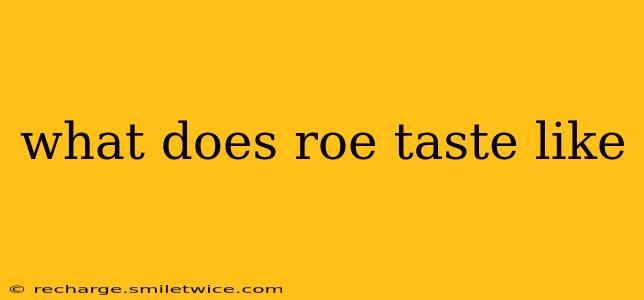 what does roe taste like