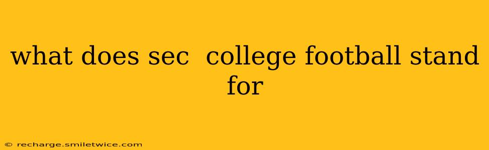what does sec  college football stand for