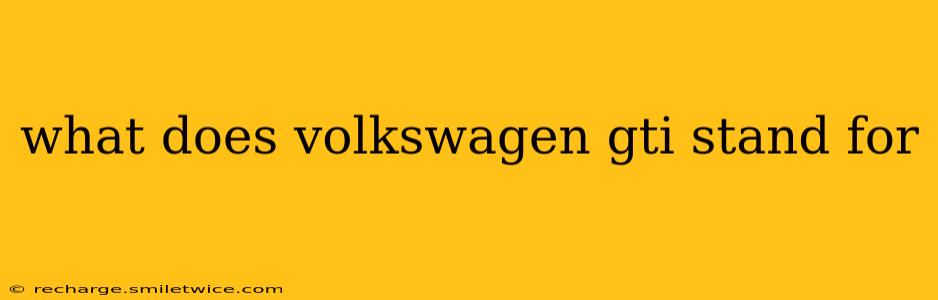 what does volkswagen gti stand for