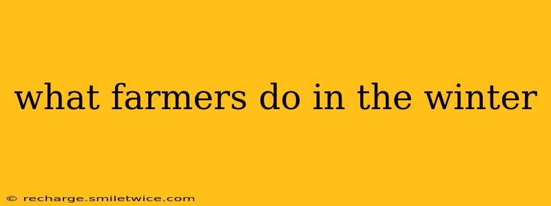 what farmers do in the winter