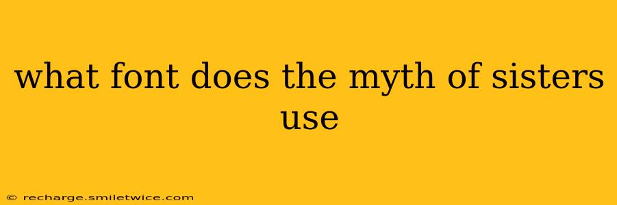 what font does the myth of sisters use