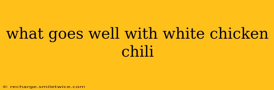 what goes well with white chicken chili