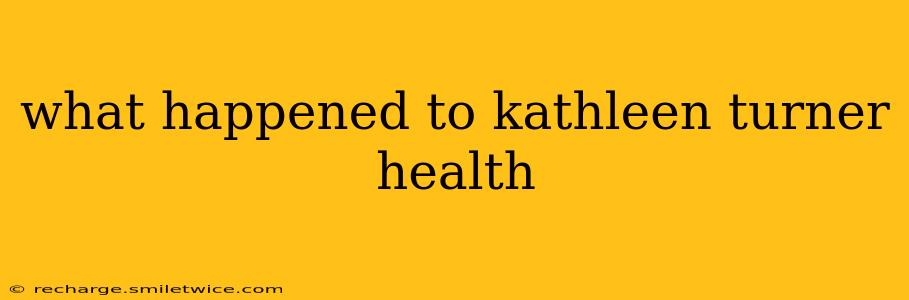 what happened to kathleen turner health