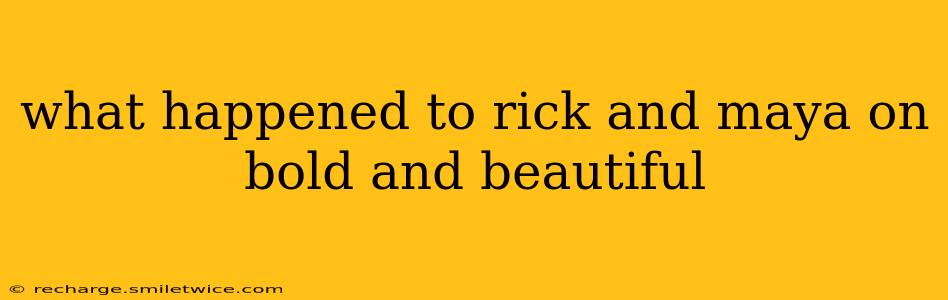 what happened to rick and maya on bold and beautiful