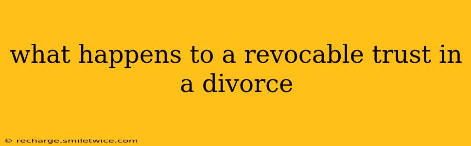 what happens to a revocable trust in a divorce