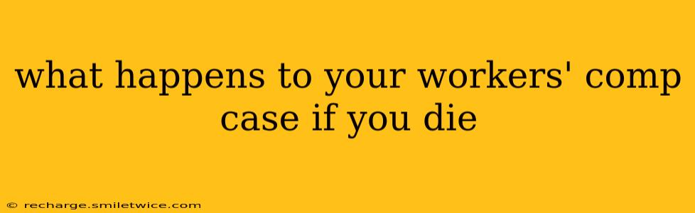 what happens to your workers' comp case if you die