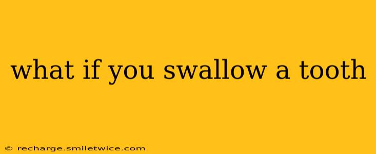 what if you swallow a tooth