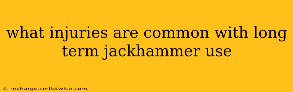 what injuries are common with long term jackhammer use