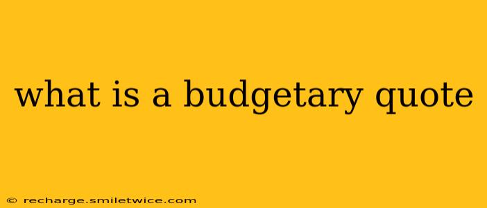 what is a budgetary quote
